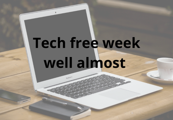 Tech free week – well almost