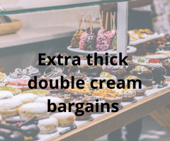 The extra thick double cream bargains