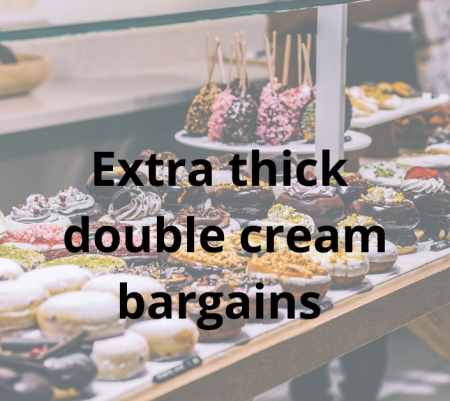 The extra thick double cream bargains