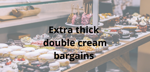 The extra thick double cream bargains